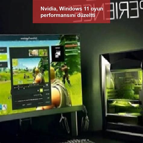 N­v­i­d­i­a­,­ ­W­i­n­d­o­w­s­ ­1­1­ ­o­y­u­n­ ­p­e­r­f­o­r­m­a­n­s­ı­n­ı­ ­d­ü­z­e­l­t­t­i­